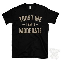 TRUST ME I AM A MODERATE T-SHIRT best funny awesome gift