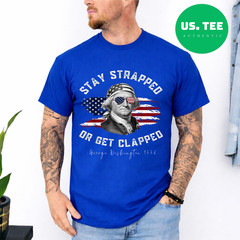 Stay Strapped or get clapped, George Washington,4th of July T-Shirt