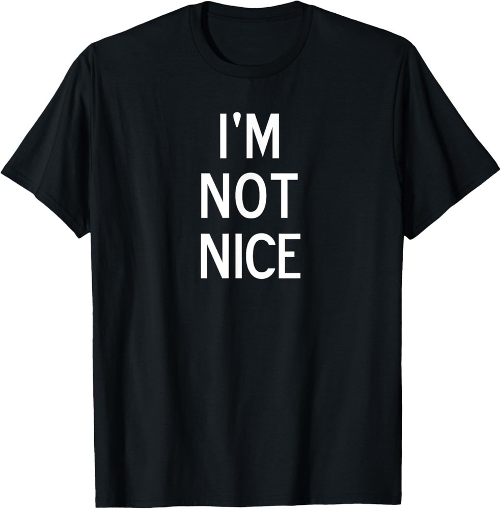 Funny, I’m Not Nice, Popular Joke Sarcastic Family T-Shirt