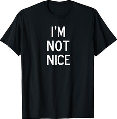 Funny, I’m Not Nice, Popular Joke Sarcastic Family T-Shirt