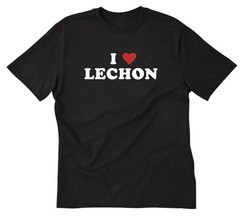 I Love Lechon T-shirt Funny Filipino Pork Food Pinoy Tee Shirt Pinay