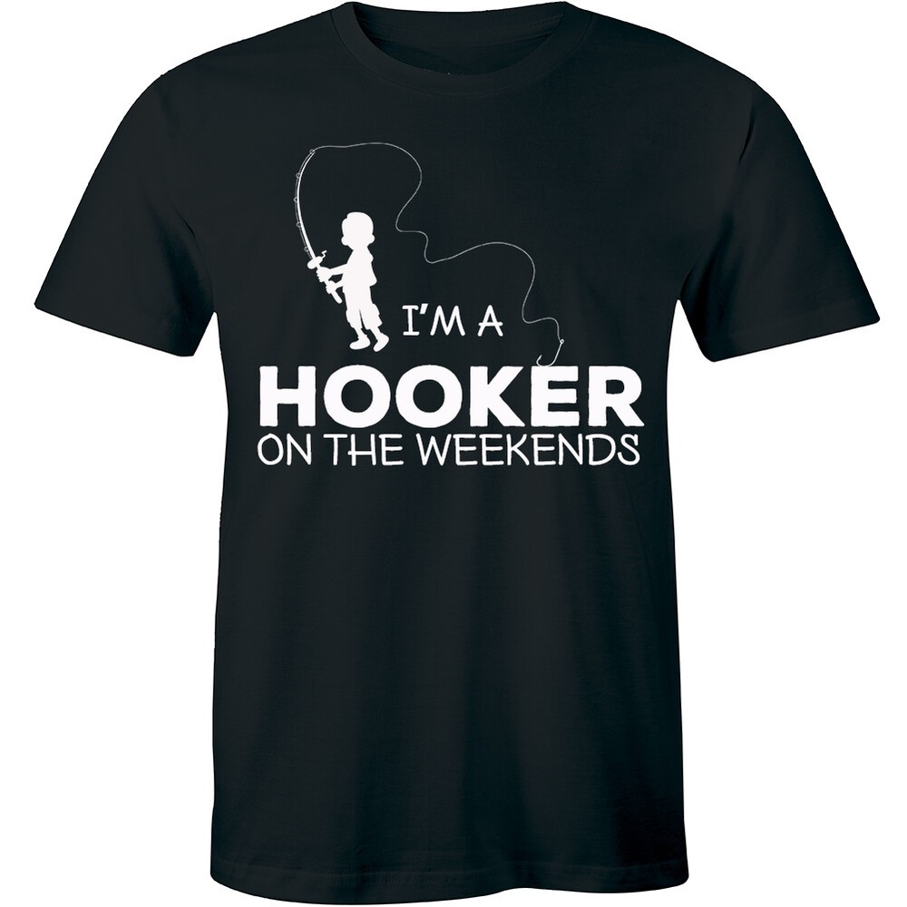 I’m A Hooker On The Weekends Shirt – Fishing Fish Funny Humor Men’s T-shirt Tee