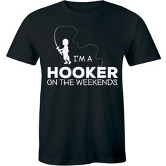 I’m A Hooker On The Weekends Shirt – Fishing Fish Funny Humor Men’s T-shirt Tee