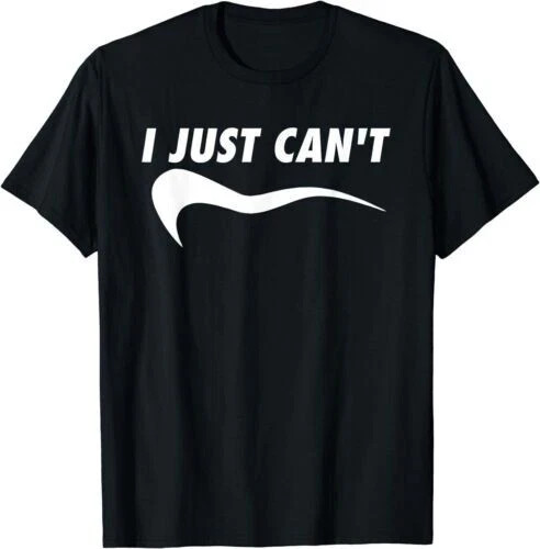NEW LIMITED I Just Can’t Me Funny Motivational Sayings T-Shirt