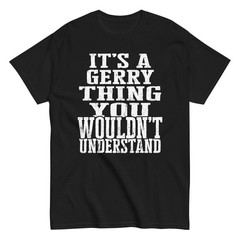 Its a Gerry Thing Family Reunion First Last Squad Name T Shirt