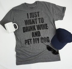 Mens I Just Want to Drink Wine and Pet My Dog Funny T shirt Lover Cute Sarcastic
