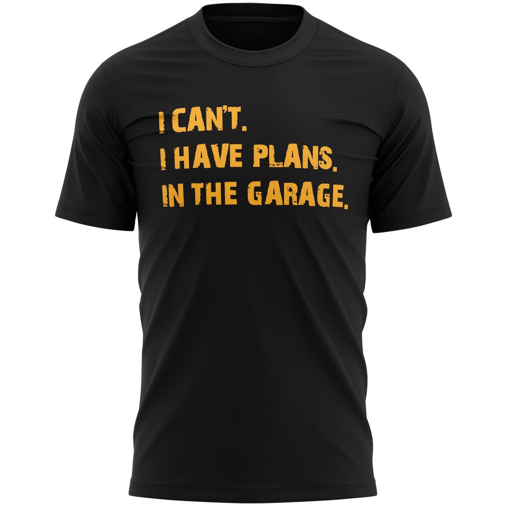 I Can’t have Plans In The Garage Have T Shirt Slogan Birthday Dad Funny Handy…