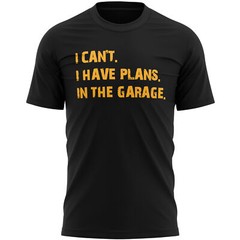 I Can’t have Plans In The Garage Have T Shirt Slogan Birthday Dad Funny Handy…
