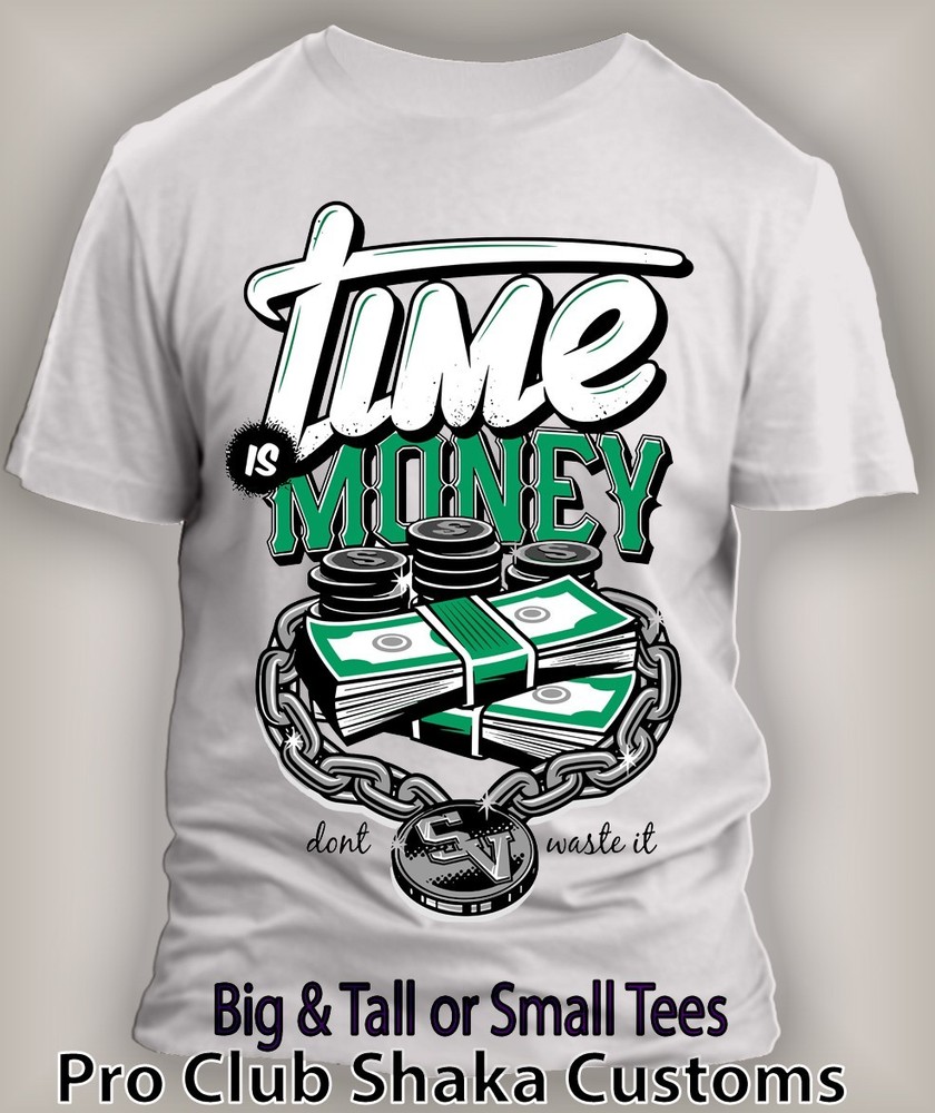 Time is Money Dont Waist it Sneaker Tee Shirt to Match Air J Shoes Big Tall Sm