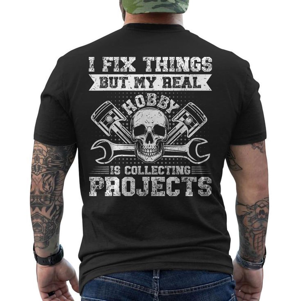 Funny I Fix Things But My Real Hobby Is Collecting Projects ON BACK T-Shirt