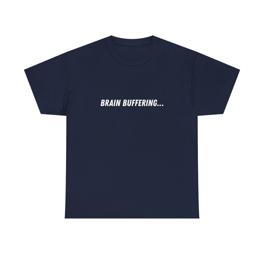 Brain Buffering Tee | Funny Text Graphic Shirt