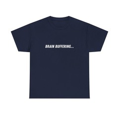 Brain Buffering Tee | Funny Text Graphic Shirt