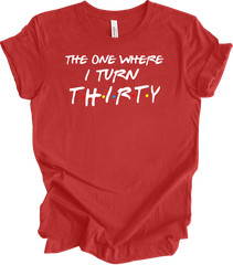 The One Where I Turn Thirty 30th Birthday T-Shirt Gift