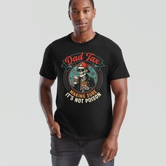 Dad Tax Making Sure Mens T Shirt It’s Not Poison Funny Fathers Day Tee