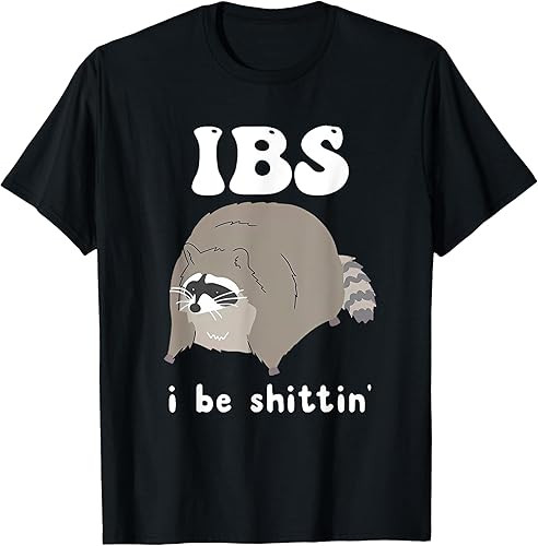 IBS I Be Shittin’ Raccoon Funny Tee Design Humor Tees
