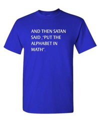 AND THEN SATAN SAID PUT ALPHABET IN MATH – Unisex Cotton T-Shirt Tee Shirt