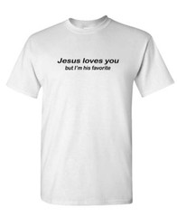 JESUS LOVES YOU BUT I’M HIS FAVORITE – Unisex Cotton T-Shirt Tee Shirt