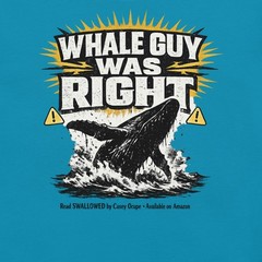 “WHALE GUY WAS RIGHT” Read SWALLOWED by Casey Ocupe • Available on Amazon