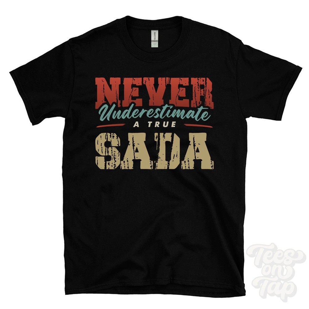 NEVER UNDERESTIMATE A TRUE SADA T-SHIRT – Wear Your Name Proudly