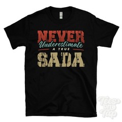 NEVER UNDERESTIMATE A TRUE SADA T-SHIRT – Wear Your Name Proudly