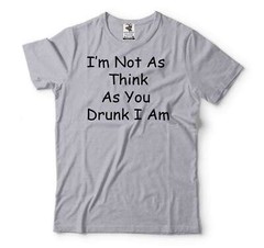 Funny Drinking Shirt Drinking Party Tee I’m Not As Think As You Drunk I Am Tee