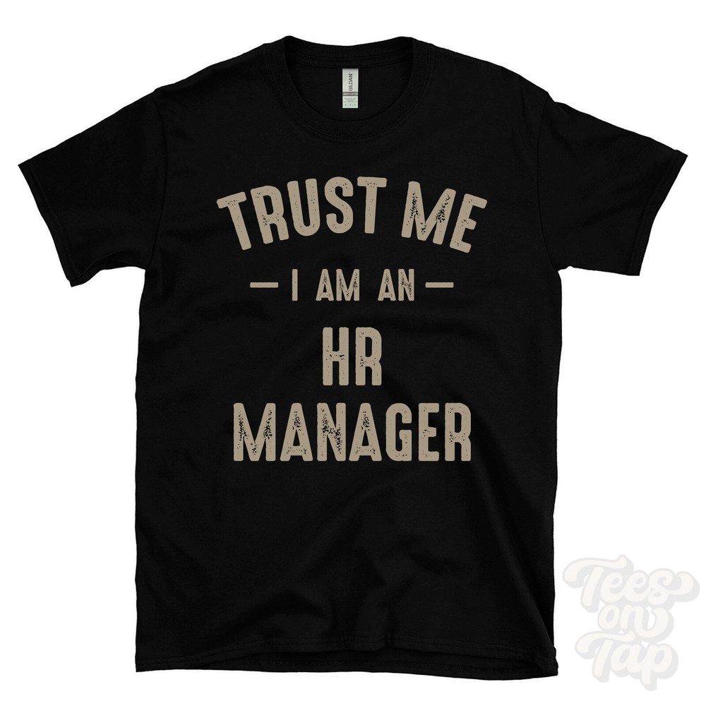 TRUST ME I AM AN HR MANAGER T-SHIRT best funny awesome gift