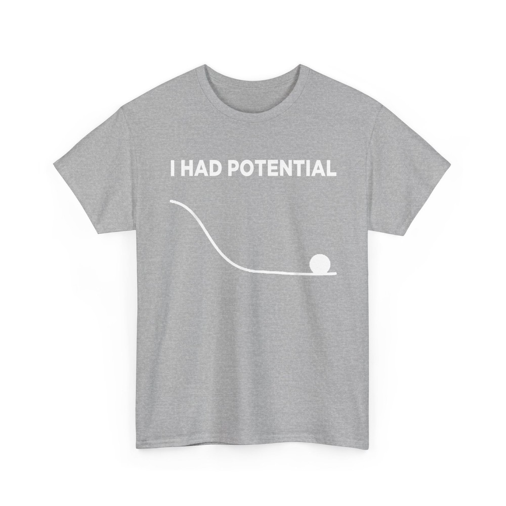 I Had Potential Tee Gifts I Had Potential T-Shirt