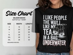 I Like People Like My Tea In a Bag Underwater T-Shirt, Dark Humor Sarcastic Gift