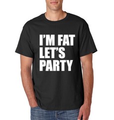 I’M FAT LET’S PARTY T-Shirt Funny College Humor Fraternity on S-6XL Tee