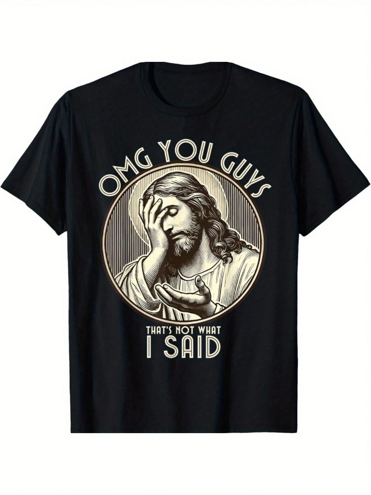 “OMG You Guys I Never Said That” Jesus Graphic Cotton Sarcastic All Season Tee