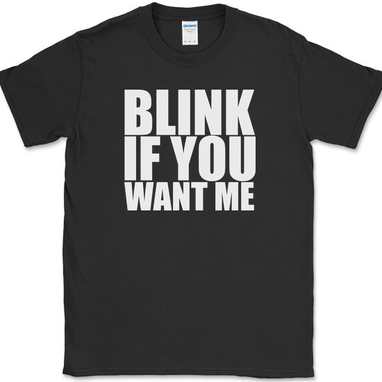 Blink If You Want Me T-Shirt Funny Dating Attraction Humor Text Tee