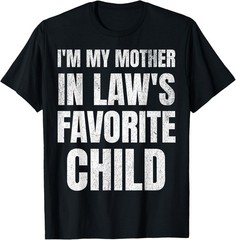 I’m My Mother In Laws Favorite Child Funny Family Parent Son T-Shirt