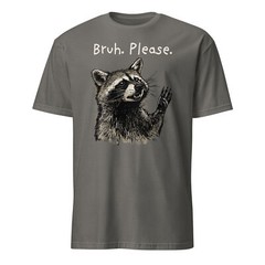 Raccoon Shirt Bruh Please Gag Racoon Funny Trash Panda T-Shirt Size S-3XL Gift