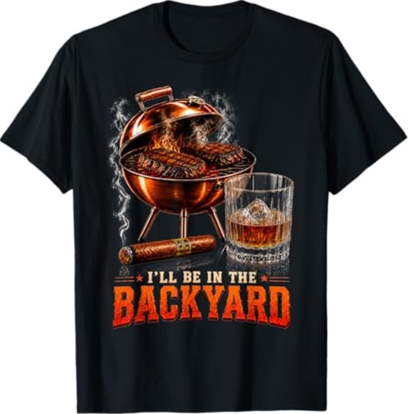 I’ll Be in The Backyard Funny Men Dad Fathers Day T-Shirt