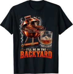 I’ll Be in The Backyard Funny Men Dad Fathers Day T-Shirt