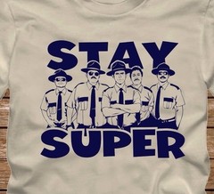 STAY SUPER T-Shirt – many color options -from Super Troopers Movie Broken Lizard