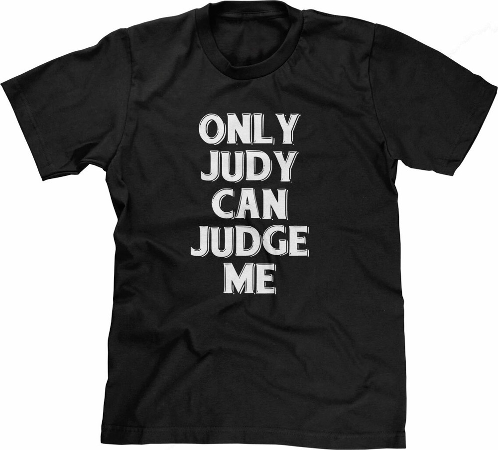 Only Judy Can Judge Me Tshirt funny saying sarcastic humor Funny Tshirts for Men