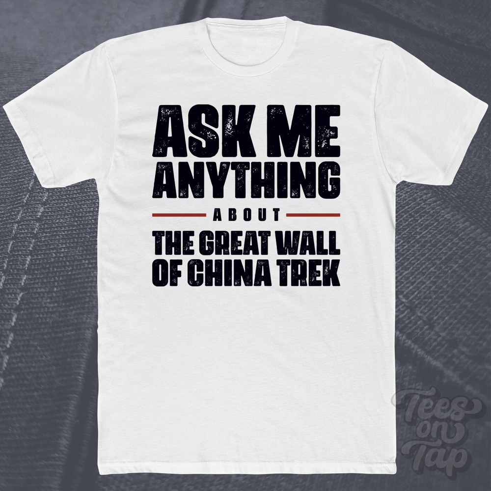 ASK ME ANYTHING ABOUT THE GREAT WALL OF CHINA TREK T-SHIRT hike history hiking