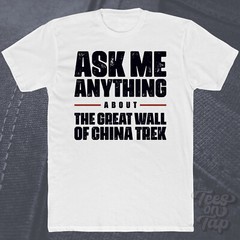 ASK ME ANYTHING ABOUT THE GREAT WALL OF CHINA TREK T-SHIRT hike history hiking