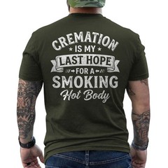 Cremation is My Last Hope for A Smoking Hot Body Funny Quote Humor ON BACK Tee
