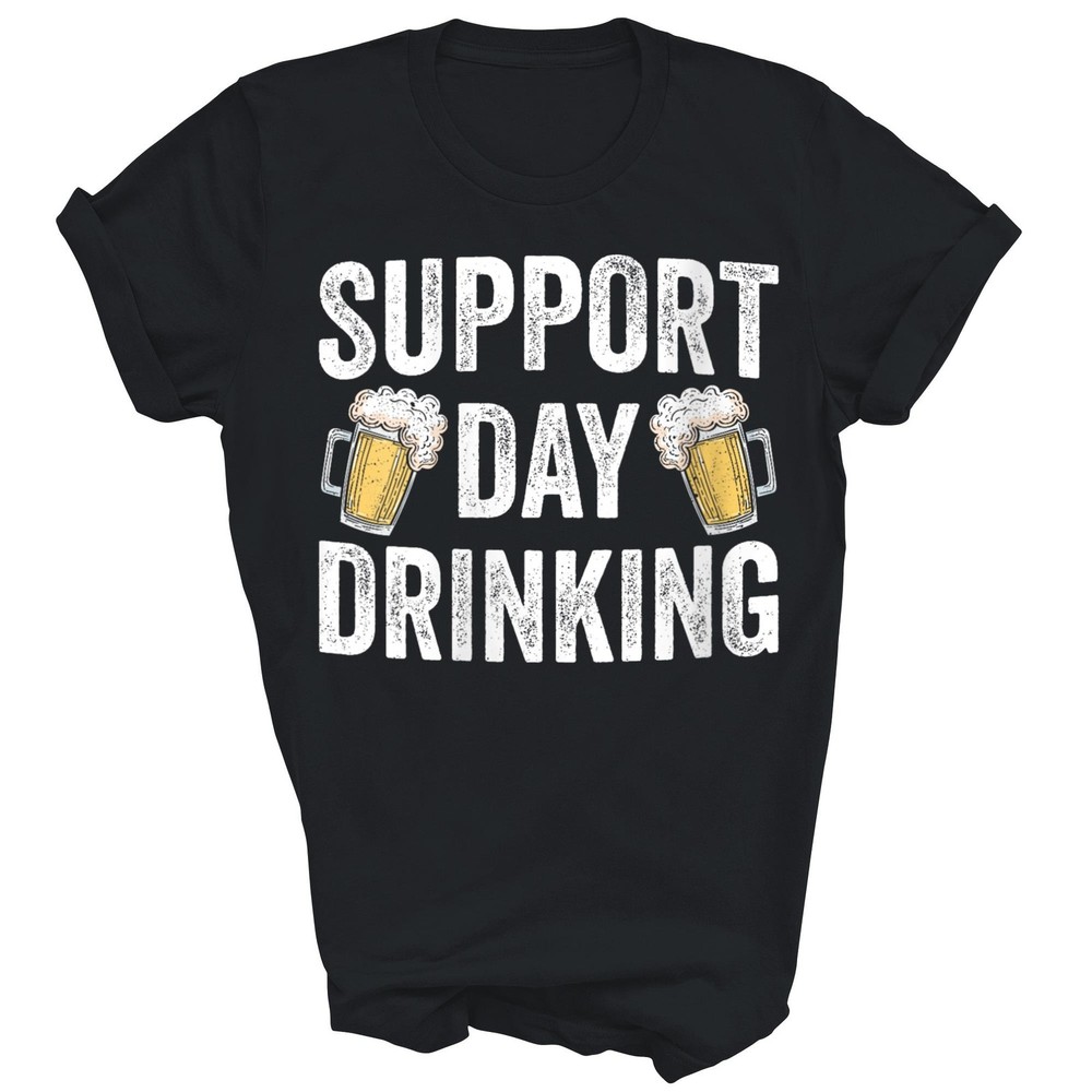 Support Day Drinking Beer Alcohol Funny Unisex Shirt Gift T-Shirt