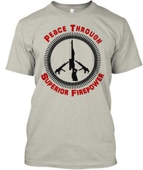 Peace Through Superior Firepower T-Shirt Made in the USA Size S to 5XL