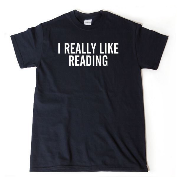 I Really Like Reading T-shirt Funny Reader Book Nerd Books Gift Idea Tee Shirt