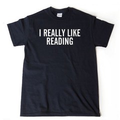 I Really Like Reading T-shirt Funny Reader Book Nerd Books Gift Idea Tee Shirt