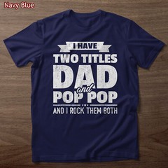 I Have Two Titles Dad And Pop Pop Grandpa Father’s Day Gift T-Shirt, Tee Gift