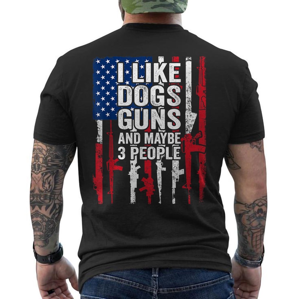 I Like Dogs Guns and Maybe 3 People – Funny Gun ON BACK T-Shirt