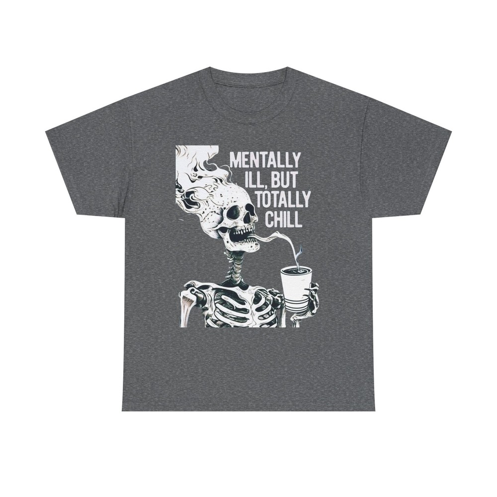 Mentally Ill, But Totally Chill Skeleton Graphic Unisex Heavy Cotton Tee