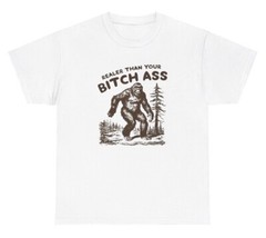 Realer Than Your Bitchass Bigfoot Meme T Shirt Funny Sasquatch Quote Ironic Tee