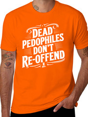 Dead Pedophiles Don’t Reoffend Funny T shirt tee Pedo