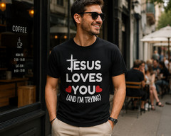Jesus Loves You And I’m Trying Shirt Funny Christian Honest Faith Tee